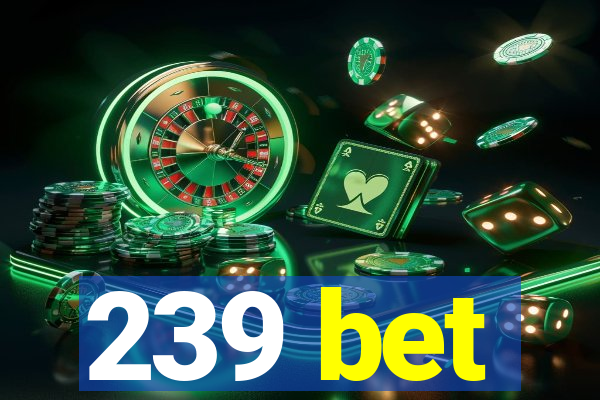 239 bet